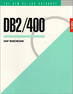 DB2/400: The New AS/400 Database: The Unabridged Guide to the New IBM Database Management System