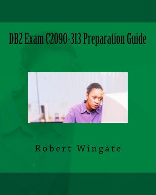 DB2 Exam C2090-313 Preparation Guide - Wingate, Robert