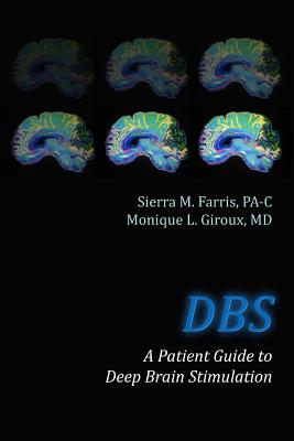 DBS a Patient Guide to Deep Brain Stimulation - Giroux MD, Monique L, and Farris Pa-C, Sierra M