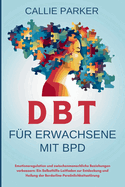 DBT f?r Erwachsene mit BPD: Emotionsregulation und zwischenmenschliche Beziehungen verbessern: Ein Selbsthilfe-Leitfaden zur Entdeckung und Heilung der Borderline-Persnlichkeitsstrung