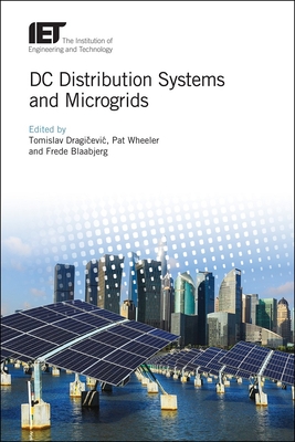 DC Distribution Systems and Microgrids - Dragicevic, Tomislav (Editor), and Wheeler, Pat (Editor), and Blaabjerg, Frede (Editor)