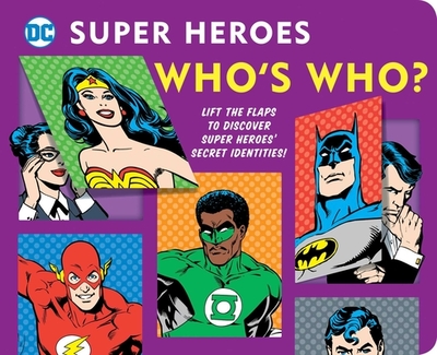DC Super Heroes: Who's Who?, 25: Lift the Flaps to Reveal Super Heroes' Secret Identities! - Katz, Morris
