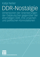 Ddr-Nostalgie: Dimensionen Der Orientierungen Der Ostdeutschen Gegenber Der Ehemaligen Ddr, Ihre Ursachen Und Politischen Konnotationen