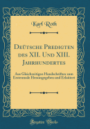 Detsche Predigten des XII. Und XIII. Jahrhundertes: Aus Gleichzeitigen Handschriften zum Erstenmale Herausgegeben und Erlatert (Classic Reprint)