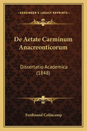 De Aetate Carminum Anacreonticorum: Dissertatio Academica (1848)