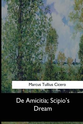 De Amicitia, Scipio's Dream - Peabody, Andrew P (Translated by), and Tullius Cicero, Marcus