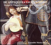 De Antequera Sale un Moro: Musique de l'Espagne Chrtienne, Maure et Juive, vers 1492 - Carlos Serrano (pipe); Carlos Serrano (bagpipes); Carlos Serrano (recorder); Carlos Serrano (tabor); Daniel Zuluaga (lute);...
