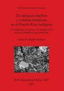 De antiguos pueblos y culturas botnicas en el Puerto Rico ind?gena: El archipi?lago borincano y la llegada de los primeros pobladores agroceramistas