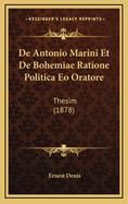 de Antonio Marini Et de Bohemiae Ratione Politica EO Oratore: Thesim (1878)