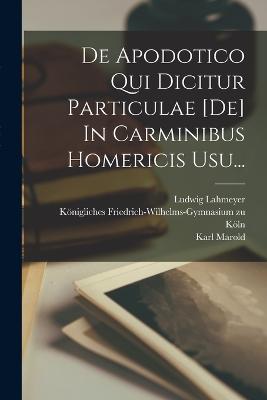 de Apodotico Qui Dicitur Particulae [De] in Carminibus Homericis Usu... - Lahmeyer, Ludwig, and Hoffmann, Victor, and Marold, Karl