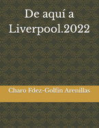 De aqu? a Liverpool.2022