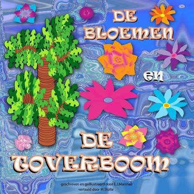 de Bloemen En de Toverboom: Verhalen Uit Het Land Van Better-Be - Marshall, E J (Illustrator), and Stolte, M (Translated by)