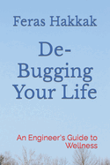 De-Bugging Your Life: An Engineer's Guide to Wellness