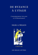 de Byzance A L'Italie: L'Enseignement Du Grec a la Renaissance