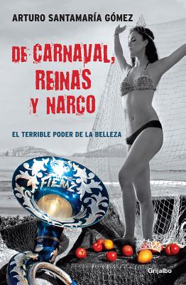 de Carnaval, Reinas y Narco / On Carnaval, Beauty Queens, and Drug Trafficking - Santamar?a, Arturo