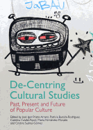 De-Centring Cultural Studies: Past, Present and Future of Popular Culture