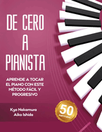 De Cero a Pianista (Aprende a tocar el piano con este mtodo fcil y progresivo)