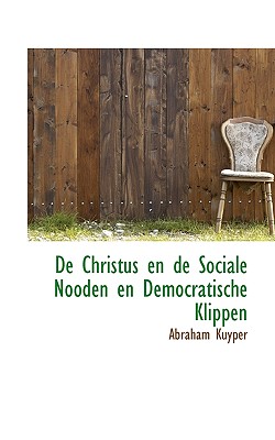 De Christus En De Sociale Nooden En Democratische Klippen - Kuyper, Abraham