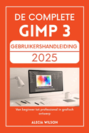 de Complete Gimp 3 Gebruikershandleiding 2025: Van beginner tot professional in grafisch ontwerp