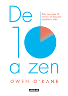 de Diez a Zen: : 10 Minutos Al D?a Para Estar En Calma / Ten to Zen: Ten Minutes a Day to a Calmer, Happier You