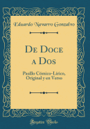 de Doce a DOS: Pasillo Cmico-Lrico, Original Y En Verso (Classic Reprint)