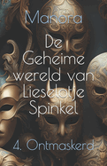 De Geheime wereld van Lieselotje Spinkel: 4. Ontmaskerd