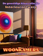 De geweldige kleurcollectie - Interieurontwerp: Woonkamers: Kleurboek voor liefhebbers van architectuur en interieurontwerp