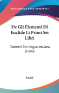 de Gli Elementi Di Euclide Li Primi SEI Libri: Tradotti En Lingua Italiana (1686)