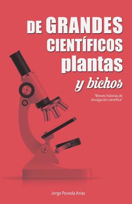 De grandes cientficos, plantas y "bichos": Breves historias de divulgacin cientfica - Arias, Jorge Poveda