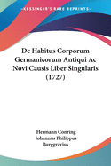 de Habitus Corporum Germanicorum Antiqui AC Novi Causis Liber Singularis (1727)