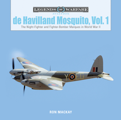 de Havilland Mosquito, Vol. 1: The Night-Fighter and Fighter-Bomber Marques in World War II - MacKay, Ron