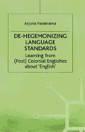 de-Hegemonizing Language Standards: Learning from (Post)colonial Englishes about "English"