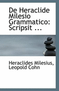 De Heraclide Milesio Grammatico: Scripsit