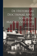 de Historicae Doctrinae Apud Sophistas Maiores Vestigiis