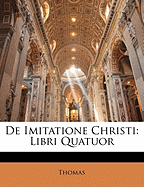de Imitatione Christi: Libri Quatuor