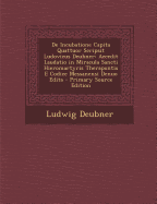 de Incubatione Capita Quattuor Scripsit Ludovicus Deubner: Accedit Laudatio in Miracula Sancti Hieromartyris Therapontis E Codice Messanensi Denuo Edita - Deubner, Ludwig