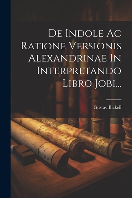 de Indole AC Ratione Versionis Alexandrinae in Interpretando Libro Jobi... - Bickell, Gustav