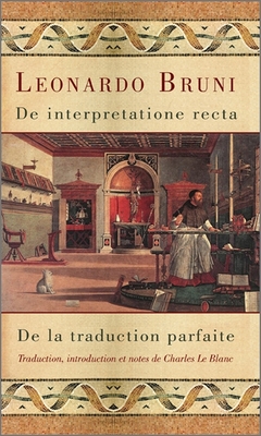 de Interpretatione Recta - de la Traduction Parfaite - Bruni, Leonardo, and Le Blanc, Charles (Translated by)