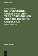 de Inventione Dialectica Libri Tres / Drei B?cher ?ber Die Inventio Dialectica