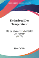 De Invloed Der Temperatuur: Op De Levensverschijnselen Der Planten (1870)