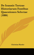 de Ioannis Tzetzae Historiarum Fontibus Quaestiones Selectae (1886)