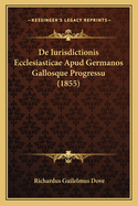 de Iurisdictionis Ecclesiasticae Apud Germanos Gallosque Progressu (1855)