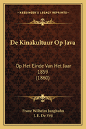 De Kinakultuur Op Java: Op Het Einde Van Het Jaar 1859 (1860)