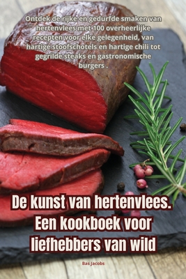 De kunst van hertenvlees. Een kookboek voor liefhebbers van wild - Bas Jacobs