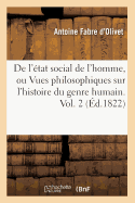 de l'tat Social de l'Homme, Ou Vues Philosophiques Sur l'Histoire Du Genre Humain. Vol. 2 (d.1822)
