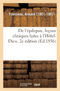 de l'?pilepsie, Le?ons Cliniques Faites ? l'H?tel-Dieu. 2e ?dition