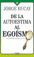 de la Autoestima Al Egosmo: Un Dilogo Entre Tu Y Yo