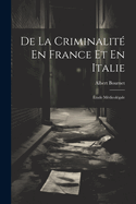 De La Criminalit En France Et En Italie: tude Mdicolgale