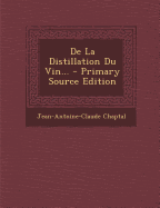 de La Distillation Du Vin... - Primary Source Edition