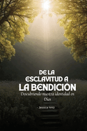 De la esclavitud a la bendici?n: Descubriendo nuestra identidad en Dios